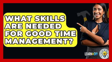 What Skills Are Needed For Good Time Management? - LearnToDIY360.com
