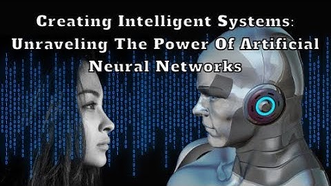 Creating Intelligent Systems  Unraveling the Power of Artificial Neural Networks