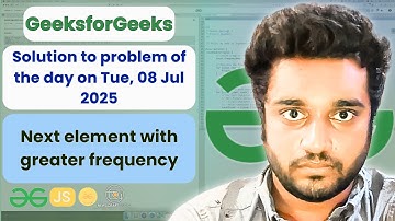 Next element with greater frequency solved in JS | GfG | POTD | Streak 220 | Tue, 08 Jul 2025
