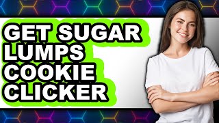 How To Get Sugar Lumps Cookie Clicker - Step By Step