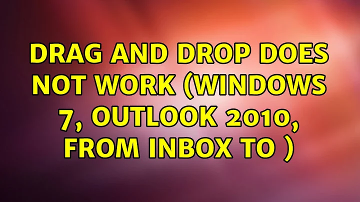 Drag and drop does not work (Windows 7, Outlook 2010, from inbox to ) (2 Solutions!!)