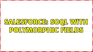 Salesforce: SOQL with polymorphic fields