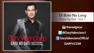 Gary Valenciano Gaya ng Dati Album - Di Bale Na Lang