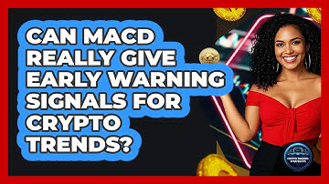 Can MACD Really Give Early Warning Signals For Crypto Trends? - Crypto Trading Strategists