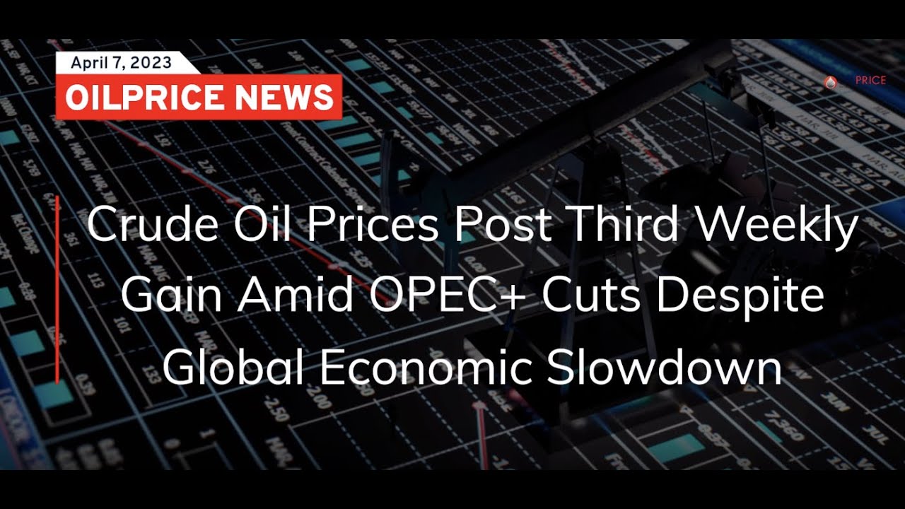 Crude Oil Prices Post Third Weekly Gain Amid OPEC+ Cuts Despite Global ...