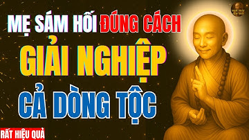 Lục Tổ Huệ Năng: Dạy cách Mẹ âm thầm SÁM HỐI-HÓA GIẢI NGHIỆP Cho Cả Dòng Tộc - Nghe Phật Giác Ngộ !