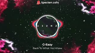 G-Eazy - Back To What You Knew (432HZ NEW VIBES)👽🎶🌄