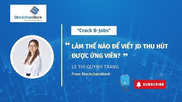 Crack B-Jobs - Tập 2 - Làm thế nào để viết JD thu hút được ứng viên? - Le Thi Quynh Trang