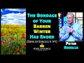 Peter Roselle: The Bondage of Your Barren Winter Has Ended (Song of Songs 2:11 TPT)