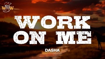 Dasha - Work On Me (Lyrics)