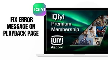 How to fix error message on playback page on IQIYI