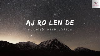 Aaj Ro Len De | Slowed   Lyrics | Jhankar Beats Love