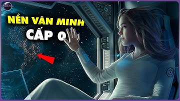 Thuyết 7 Tầng Vũ Trụ (P1): Khi Nào Trái Đất Sẽ Lên Được Nền Văn Minh Cấp 1? | Thế Giới Cổ Đại