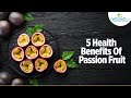 Top 5 health benefits of passion fruit