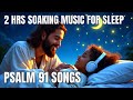 Sleep in His Presence — Comforting Songs from Psalm 91 | 2 hours Christian songs for Sleeping