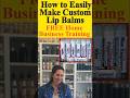 How to Easily Make Custom Lip Balms: Get FREE Course Instruction!  #SideHustle #homebusiness
