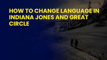 How to Change Language in Indiana Jones and Great Circle