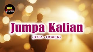 Download Lagu S751 - JUMPA KALIAN (COVER) MP3
