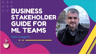 What Business Stakeholders Want to See from the ML Teams // Peter Guagenti // MLOps Podcast #222