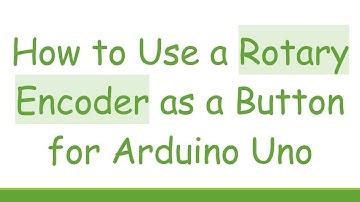 How to Use a Rotary Encoder as a Button for Arduino Uno