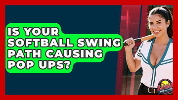 Is Your Softball Swing Path Causing Pop Ups? - Softball Basics and Beyond