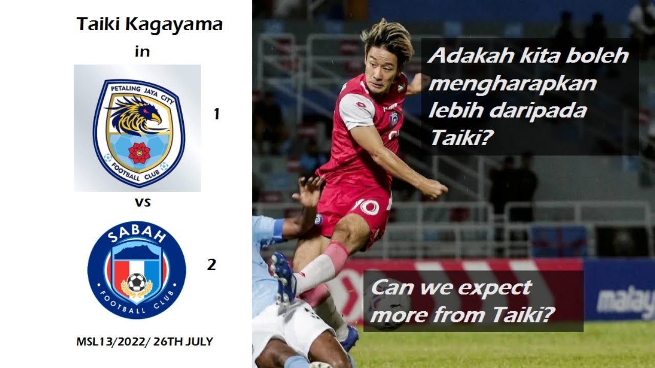 Msl13 22 Taiki Kagayama All Ball Touches Actions Pj City Fc Vs Sabah Fc 26 July 22 Youtube