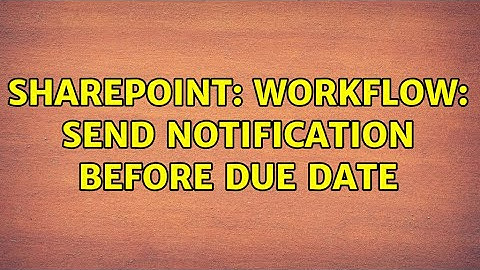 Sharepoint: Workflow: send notification before due date (2 Solutions!!)