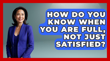 How Do You Know When You Are Full, Not Just Satisfied? - Inside Body Image