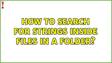 Ubuntu: How to search for strings inside files in a folder?