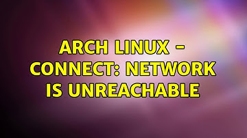 Unix & Linux: Arch Linux - connect: Network is unreachable (4 Solutions!!)