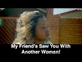 Motho waka  episode 107  my friends saw you with another woman