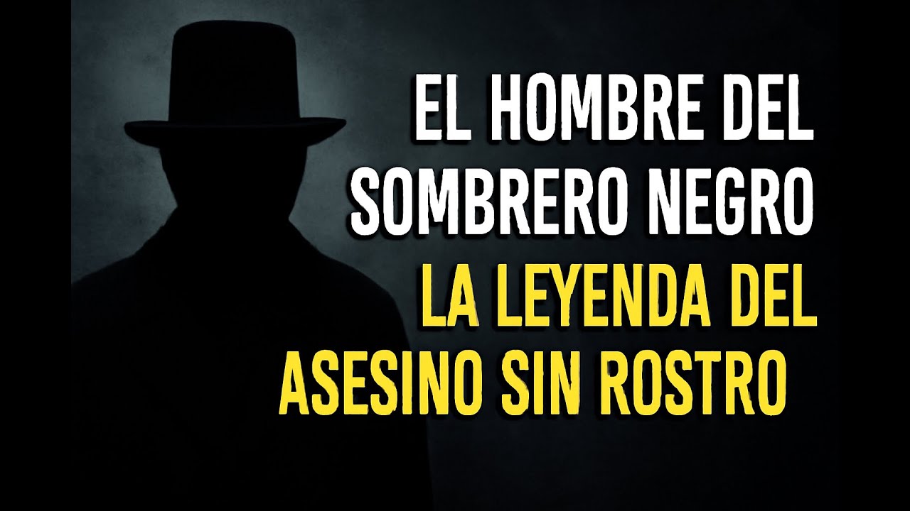 🖤 El Hombre del Sombrero Negro 👁️: La Leyenda del Asesino Sin Rostro 😱 ...