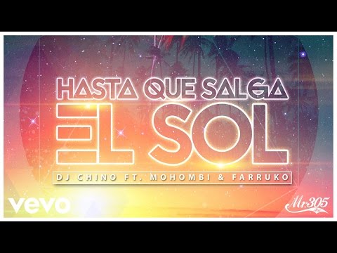 Dj Chino - Hasta Que Salga El Sol ft. Mohombi, Farruko (Audio)
