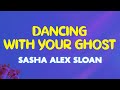 Sasha Alex Sloan - Dancing with Your Ghost (Lyrics) | I stay up all night tell myself I&#39;m alright
