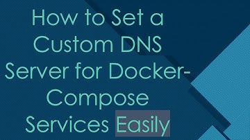How to Set a Custom DNS Server for Docker-Compose Services Easily
