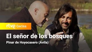 El señor de los bosques : Pinar de Hoyocasero (Ávila) con Antonio Carmona | RTVE Cocina