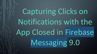 Capturing Clicks on Notifications with the App Closed in Firebase Messaging 9.0