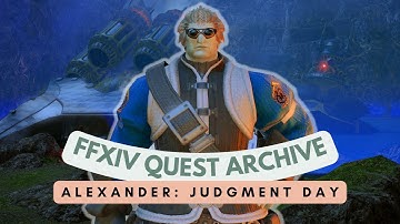 Alexander: Judgment Day // FFXIV Quest Archive