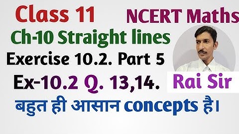 Class 11 NCERT Math Ch-10 Straight lines Exercise -10.2 Q.13,14 Part 5   Math 11 @Education4Hunt