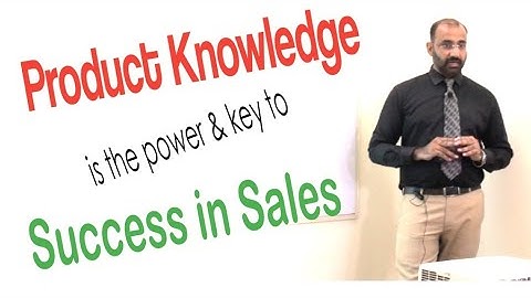 Product Knowledge is the power & the key to Success