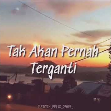STORY WA CINTAMU TAK AKAN PERNAH TERGANTI