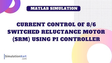 Current control of 8/6 Switched Reluctance Motor (SRM) using PI controller
