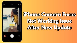 How To Fix iPhone Camera Focus Not Working Issue After New Update
