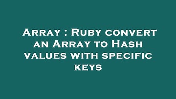 Array : Ruby convert an Array to Hash values with specific keys