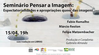 Seminário Pensar a Imagem - Espectatorialidades e apropriações queer das imagens Seminário Pensar a Imagem - Espectatorialidades e apropriações queer das imagens