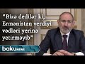 Paşinyan: "Bizə dedilər ki, Ermənistan verdiyi vədləri yerinə yetirməyib"