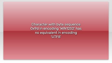 Character with byte sequence 0x9d in encoding 
