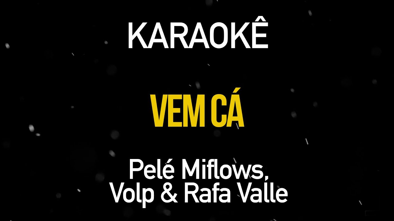 Vem Cá - Pelé MiFlows Prod. Volp & Rafa Valle (Karaokê Version)