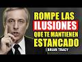 Rompe Las Ilusiones Que Te Mantienen Estancado | Brian Tracy