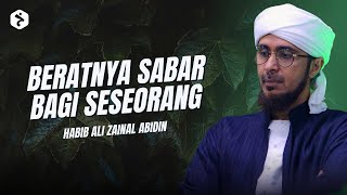 Sabar ketika disakiti orang lain lebih mencabar dari ditimpa musibah | Habib Ali Zaenal Abidin